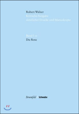 Kritische Robert Walser-ausgabe Kwa Kritische Ausgabe Samtlicher Drucke Und Manuskripte / Die Rose
