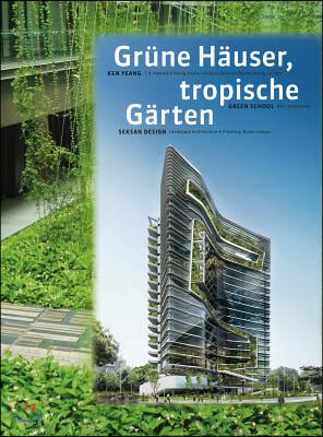 T. R. Hamzah &amp; Yeang: Green Buildings, Tropical Gardens