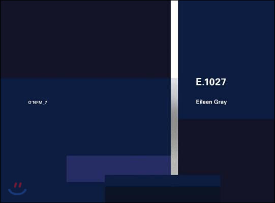 Eileen Gray: E.1027, 1926-1929: O&#39;Neil Ford Monograph Series, Vol. 7