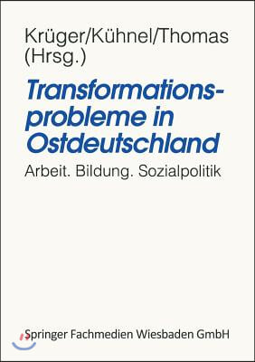 Transformationsprobleme in Ostdeutschland: Arbeit, Bildung, Sozialpolitik