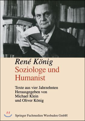 Rene Konig Soziologe Und Humanist: Texte Aus Vier Jahrzehnten