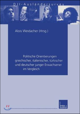 In Deutschland Zu Hause: Politische Orientierungen Griechischer, Italienischer, Turkischer Und Deutscher Junger Erwachsener Im Vergleich. Dji-A