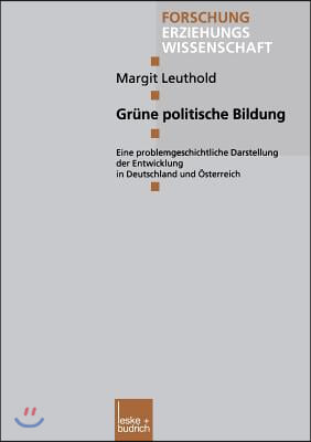 Grune Politische Bildung: Eine Problemgeschichtliche Darstellung Der Entwicklung in Deutschland Und Osterreich