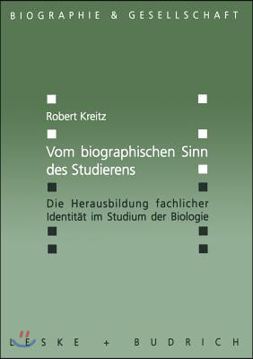 Vom Biographischen Sinn Des Studierens: Die Herausbildung Fachlicher Identitat Im Studium Der Biologie