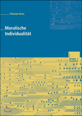 Moralische Individualitat: Eine Kritik Der Postmodernen Ethik Von Zygmunt Bauman Und Ihrer Soziologischen Implikationen Fur Eine Soziale Ordnung