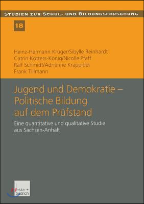 Jugend Und Demokratie -- Politische Bildung Auf Dem Prufstand: Eine Quantitative Und Qualitative Studie Aus Sachsen-Anhalt