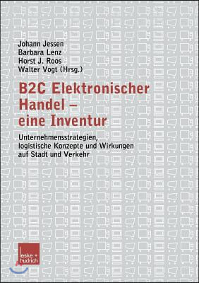 B2c Elektronischer Handel -- Eine Inventur: Unternehmensstrategien, Logistische Konzepte Und Wirkungen Auf Stadt Und Verkehr