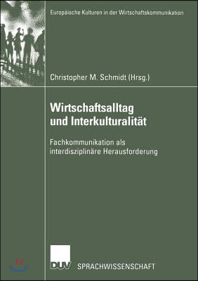 Wirtschaftsalltag Und Interkulturalitat: Fachkommunikation ALS Interdisziplinare Herausforderung