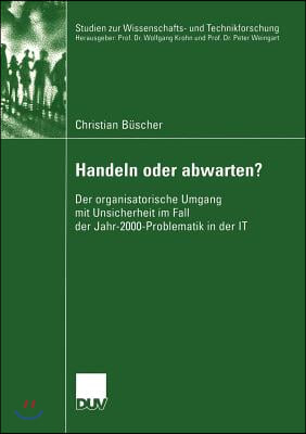 Handeln Oder Abwarten?: Der Organisatorische Umgang Mit Unsicherheit Im Fall Der Jahr-2000-Problematik in Der It