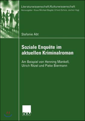 Soziale Enquete Im Aktuellen Kriminalroman: Am Beispiel Von Henning Mankell, Ulrich Ritzel Und Pieke Biermann