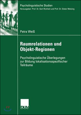 Raumrelationen Und Objekt-Regionen: Psycholinguistische Uberlegungen Zur Bildung Lokalisationsspezifischer Teilraume