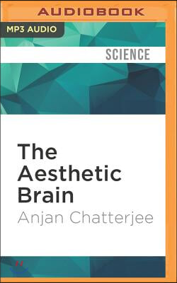 The Aesthetic Brain: How We Evolved to Desire Beauty and Enjoy Art