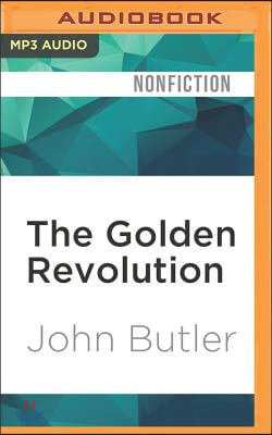 The Golden Revolution: How to Prepare for the Coming Global Gold Standard