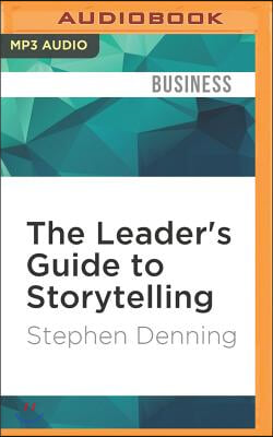 The Leader's Guide to Storytelling: Mastering the Art and Discipline of Business Narrative, Revised and Updated