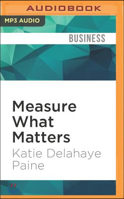 Measure What Matters: Online Tools for Understanding Customers, Social Media, Engagement, and Key Relationships