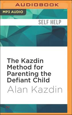 The Kazdin Method for Parenting the Defiant Child