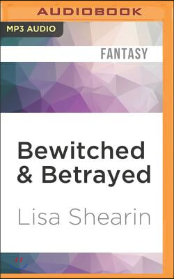 Bewitched &amp; Betrayed