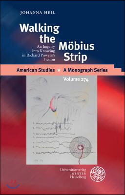 Walking the Mobius Strip: An Inquiry Into Knowing in Richard Powers's Fiction