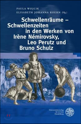 Schwellenraume - Schwellenzeiten in den Werken von Irene Nemirovsky, Leo Perutz und Bruno Schulz