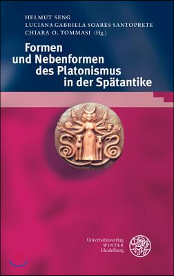 Formen Und Nebenformen Des Platonismus in Der Spatantike