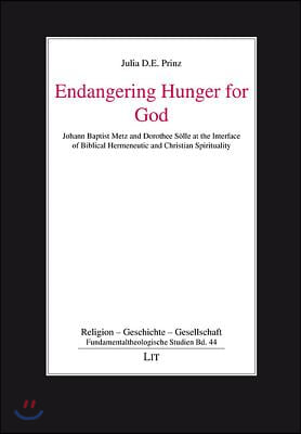 Endangering Hunger for God, 44: Johann Baptist Metz and Dorothee Solle at the Interface of Biblical Hermeneutic and Christian Spirituality