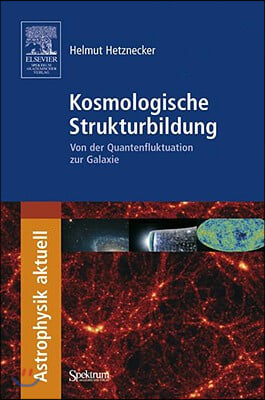 Kosmologische Strukturbildung: Von der Quantenfluktuation Zur Galaxie