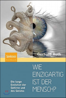 Wie Einzigartig Ist Der Mensch?: Die Lange Evolution Der Gehirne Und Des Geistes