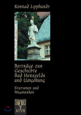 Beitr?ge zur Geschichte Bad Hersfelds und Umgebung, Stationen und Wegmarken