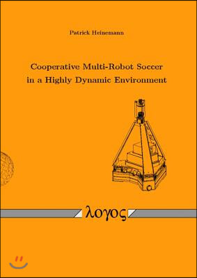 Cooperative Multi-Robot Soccer in a Highly Dynamic Environment