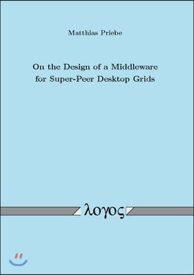 On the Design of a Middleware for Super-Peer Desktop Grids