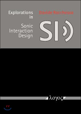 Explorations in Sonic Interaction Design