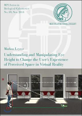 Understanding and Manipulating Eye Height to Change the User's Experience of Perceived Space in Virtual Reality