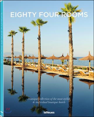 Eighty Four Rooms: A Unique Collection of the Most Stylish & Individual Boutique Hotels