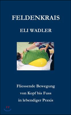 Feldenkrais Eli Wadler: Fliessende Bewegung von Kopf bis Fuss in lebendiger Praxis