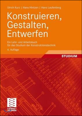 Konstruieren, Gestalten, Entwerfen: Ein Lehr- Und Arbeitsbuch Fur Das Studium Der Konstruktionstechnik