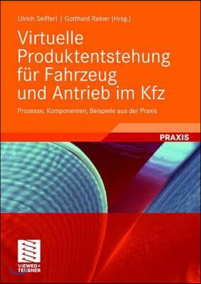 Virtuelle Produktentstehung Für Fahrzeug Und Antrieb Im Kfz: Prozesse, Komponenten, Beispiele Aus Der PRAXIS