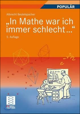 &quot;In Mathe War Ich Immer Schlecht...&quot;: Berichte Und Bilder Von Mathematik Und Mathematikern, Problemen Und Witzen, Unendlichkeit Und Verstandlichkeit,