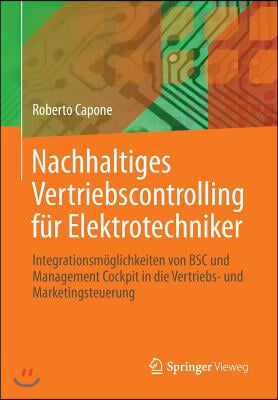 Nachhaltiges Vertriebscontrolling Fur Elektrotechniker: Integrationsmoglichkeiten Von BSC Und Management Cockpit in Die Vertriebs- Und Marketingsteuer