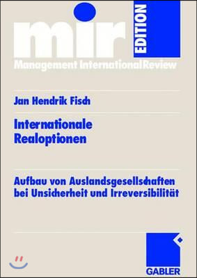 Internationale Realoptionen: Aufbau Von Auslandsgesellschaften Bei Unsicherheit Und Irreversibilitat