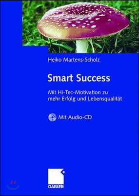 Smart Success: Mit Hi-Tec-Motivation Zu Mehr Erfolg Und Lebensqualitat - Mit Audio-Aktiv-CD