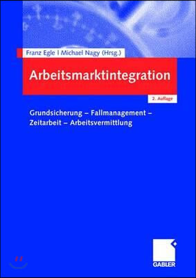 Arbeitsmarktintegration: Grundsicherung - Fallmanagement - Zeitarbeit - Arbeitsvermittlung