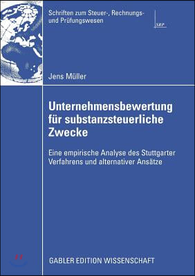 Unternehmensbewertung F&#252;r Substanzsteuerliche Zwecke: Eine Empirische Analyse Des Stuttgarter Verfahrens Und Alternativer Ans&#228;tze