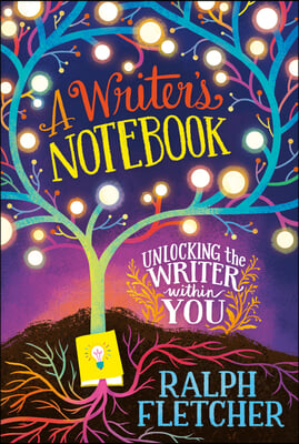 A Writer&#39;s Notebook: New and Expanded Edition: Unlocking the Writer Within You