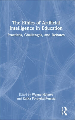 The Ethics of Artificial Intelligence in Education: Practices, Challenges, and Debates