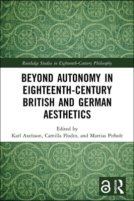 Beyond Autonomy in Eighteenth-Century British and German Aesthetics