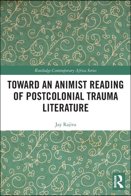 Toward an Animist Reading of Postcolonial Trauma Literature