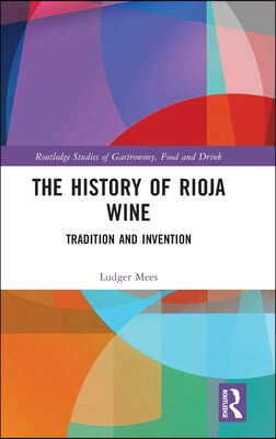 The History of Rioja Wine: Tradition and Invention