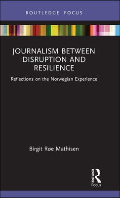Journalism Between Disruption and Resilience