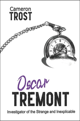 Oscar Tremont: Investigator of the Strange and Inexplicable