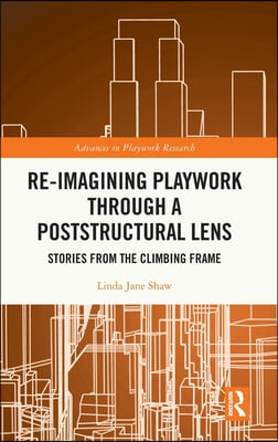 Re-imagining Playwork through a Poststructural Lens